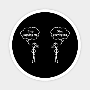 Stop Copying Me Stick Figure Novelty Sarcastic Funny Cool Magnet